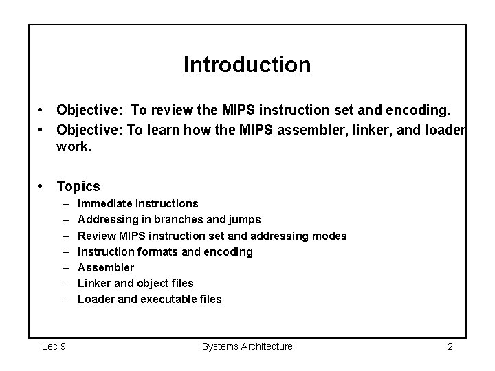 Introduction • Objective: To review the MIPS instruction set and encoding. • Objective: To