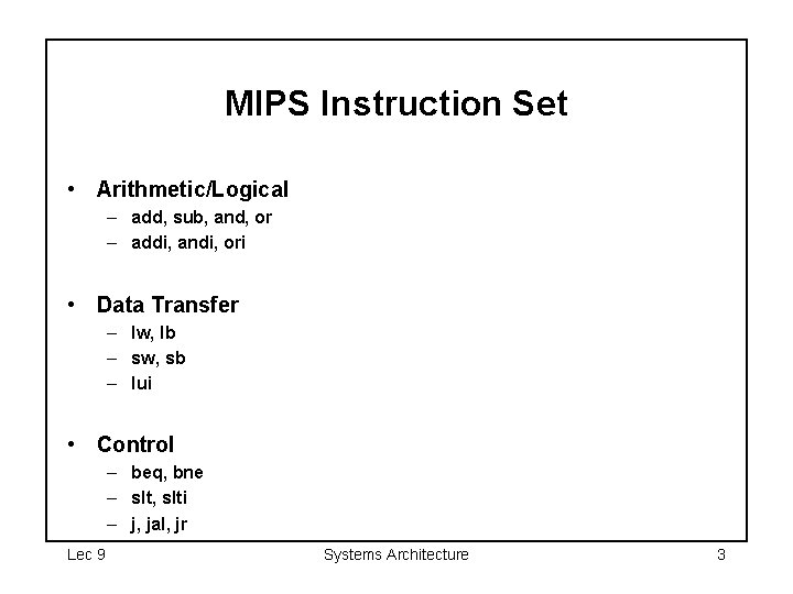 MIPS Instruction Set • Arithmetic/Logical – add, sub, and, or – addi, andi, ori