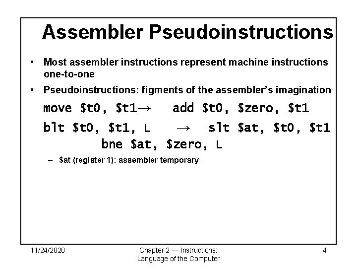 Assembler Pseudoinstructions • Most assembler instructions represent machine instructions one-to-one • Pseudoinstructions: figments of