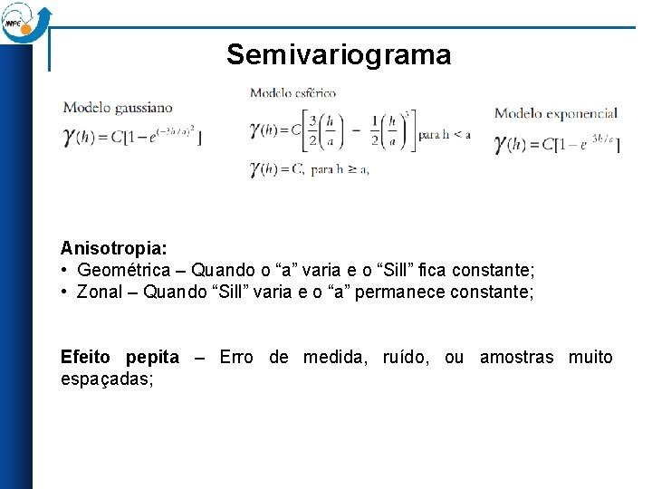 Semivariograma Anisotropia: • Geométrica – Quando o “a” varia e o “Sill” fica constante;