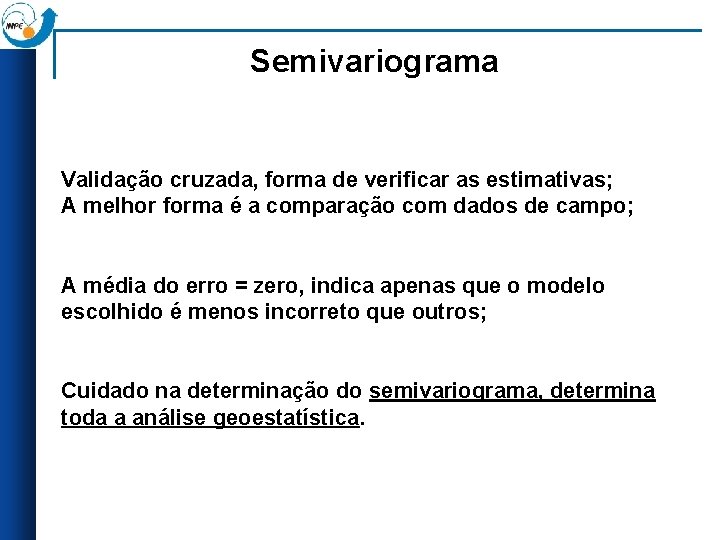 Semivariograma Validação cruzada, forma de verificar as estimativas; A melhor forma é a comparação