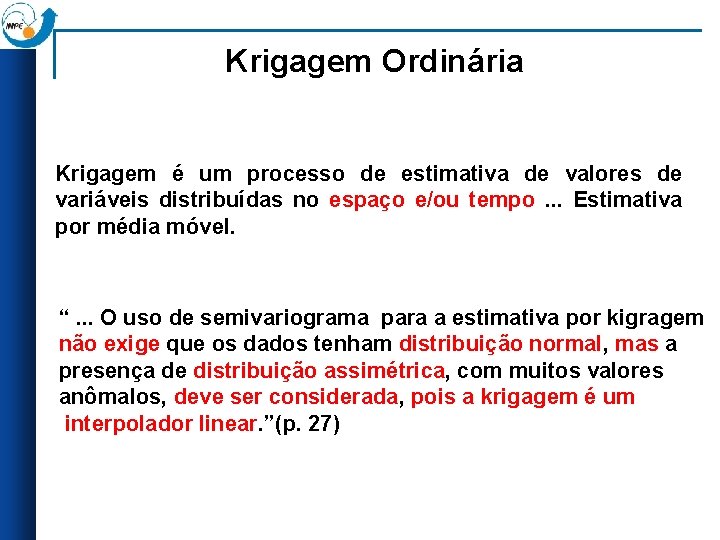 Krigagem Ordinária Krigagem é um processo de estimativa de valores de variáveis distribuídas no