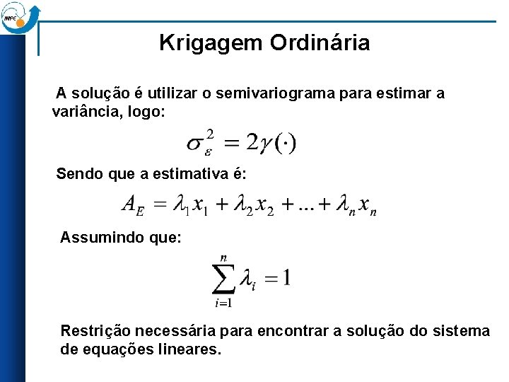 Krigagem Ordinária A solução é utilizar o semivariograma para estimar a variância, logo: Sendo