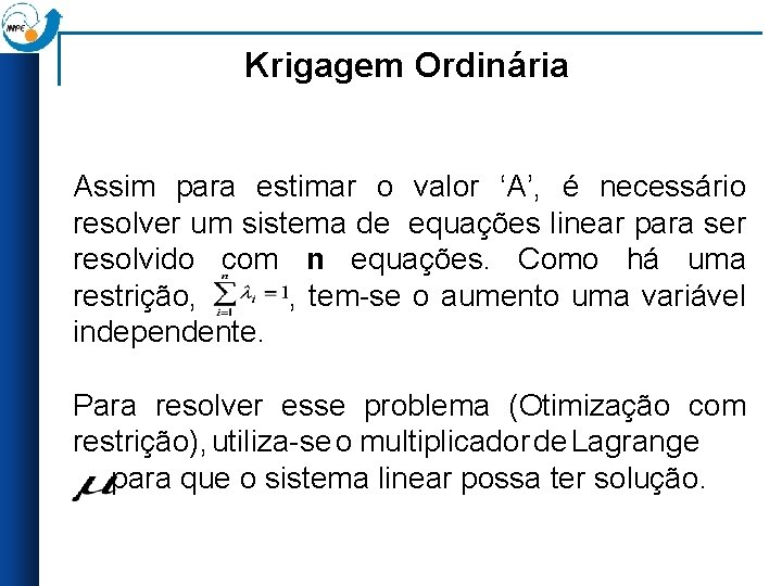 Krigagem Ordinária Assim para estimar o valor ‘A’, é necessário resolver um sistema de