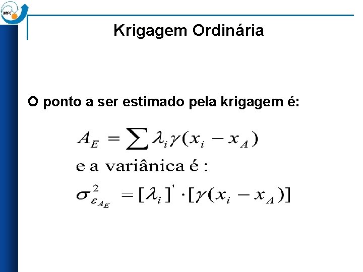 Krigagem Ordinária O ponto a ser estimado pela krigagem é: 