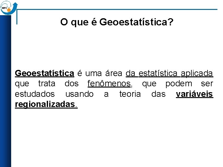 O que é Geoestatística? Geoestatística é uma área da estatística aplicada que trata dos