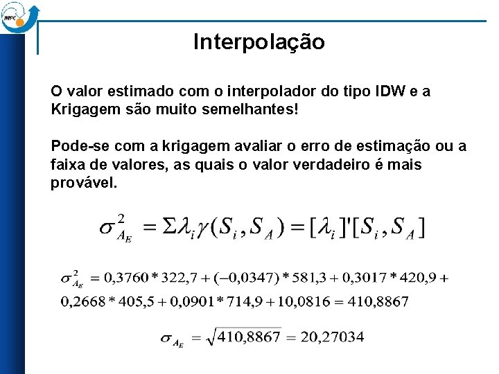 Interpolação O valor estimado com o interpolador do tipo IDW e a Krigagem são