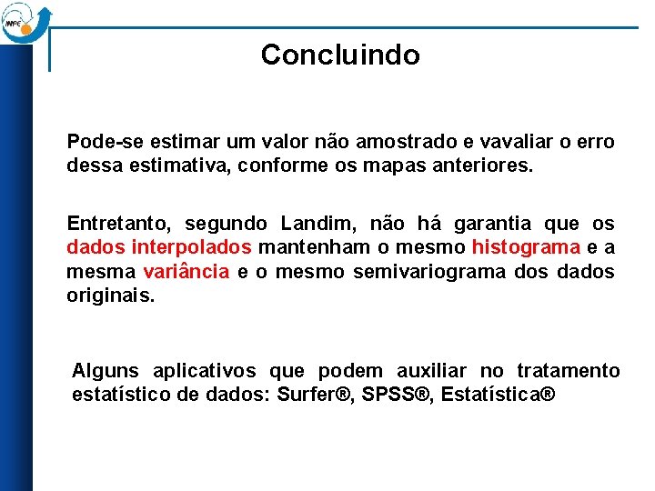 Concluindo Pode-se estimar um valor não amostrado e vavaliar o erro dessa estimativa, conforme