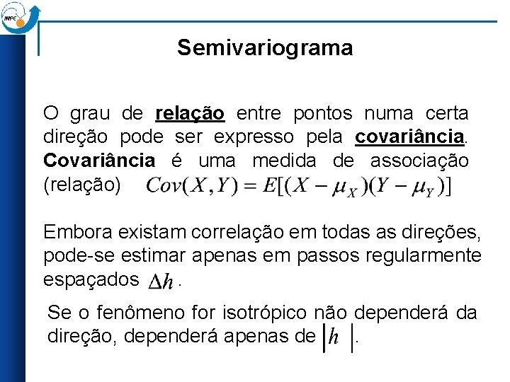 Semivariograma O grau de relação entre pontos numa certa direção pode ser expresso pela