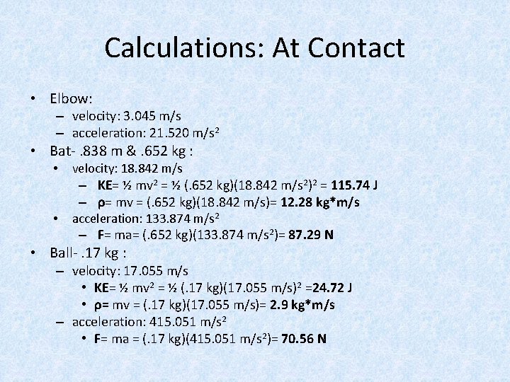 Calculations: At Contact • Elbow: – velocity: 3. 045 m/s – acceleration: 21. 520