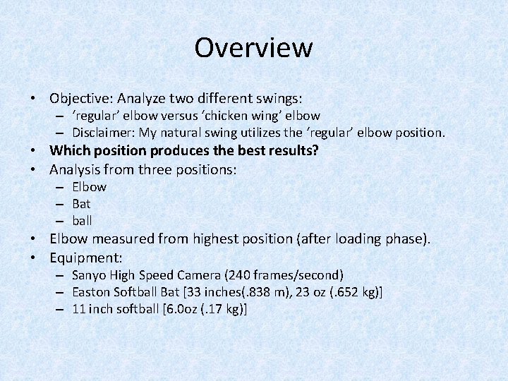 Overview • Objective: Analyze two different swings: – ‘regular’ elbow versus ‘chicken wing’ elbow