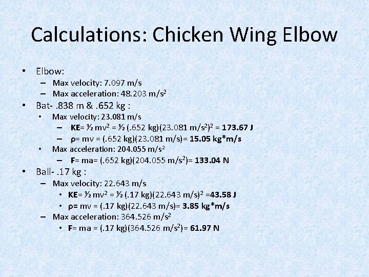 Calculations: Chicken Wing Elbow • Elbow: – Max velocity: 7. 097 m/s – Max