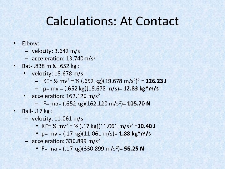 Calculations: At Contact • Elbow: – velocity: 3. 642 m/s – acceleration: 13. 740