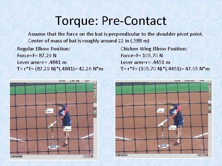 Torque: Pre-Contact Assume that the force on the bat is perpendicular to the shoulder