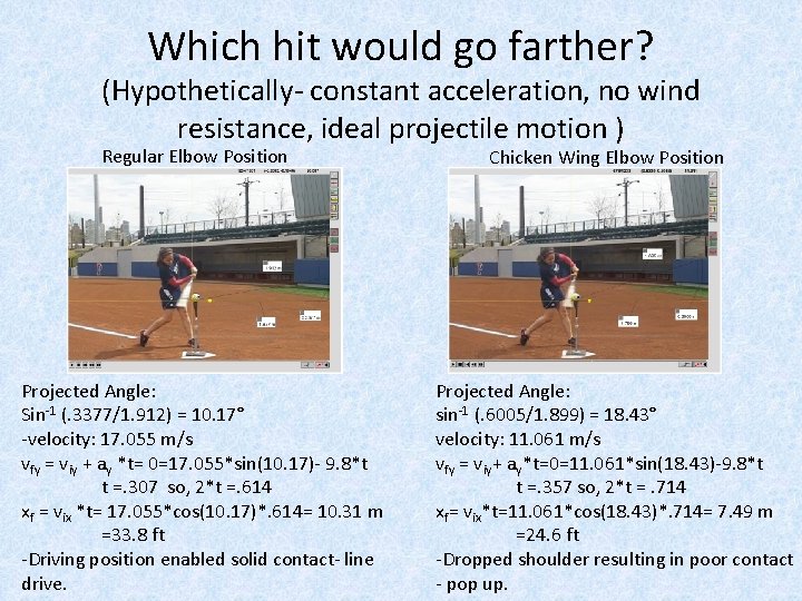 Which hit would go farther? (Hypothetically- constant acceleration, no wind resistance, ideal projectile motion