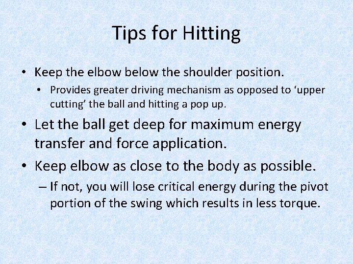 Tips for Hitting • Keep the elbow below the shoulder position. • Provides greater