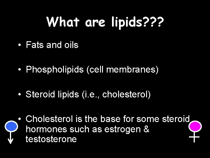 What are lipids? ? ? • Fats and oils • Phospholipids (cell membranes) •