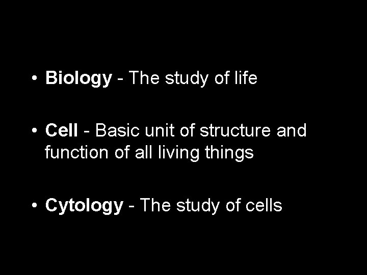  • Biology - The study of life • Cell - Basic unit of