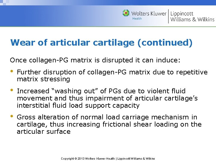 Wear of articular cartilage (continued) Once collagen-PG matrix is disrupted it can induce: •