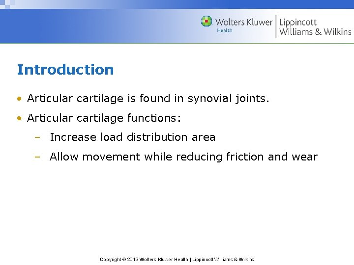 Introduction • Articular cartilage is found in synovial joints. • Articular cartilage functions: –