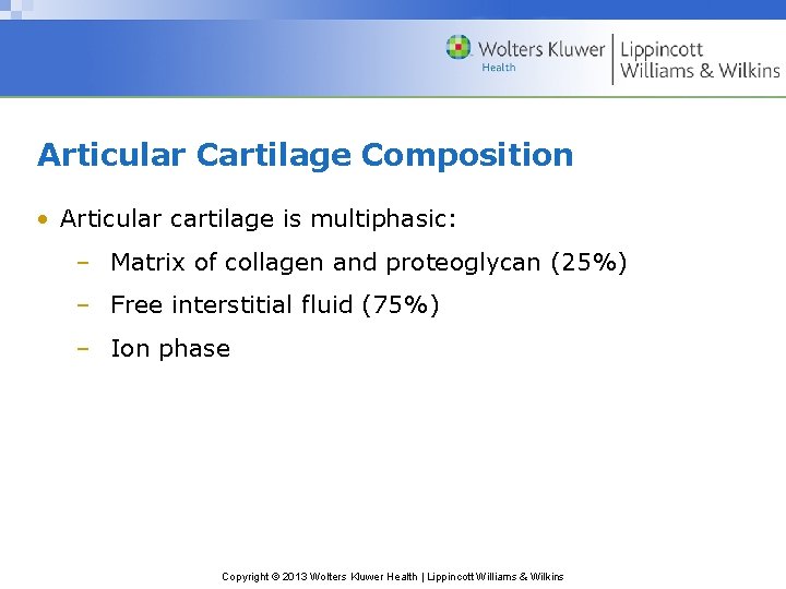 Articular Cartilage Composition • Articular cartilage is multiphasic: – Matrix of collagen and proteoglycan