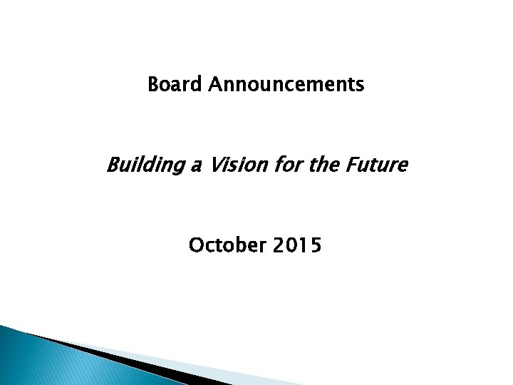 Board Announcements Building a Vision for the Future October 2015 
