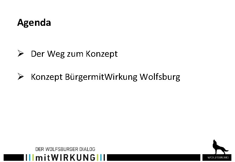 Agenda Ø Der Weg zum Konzept Ø Konzept Bürgermit. Wirkung Wolfsburg 