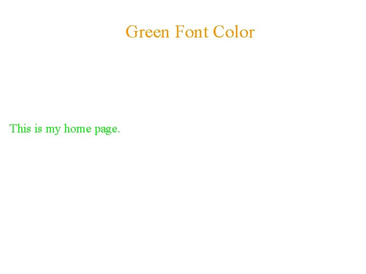 Green Font Color This is my home page. 