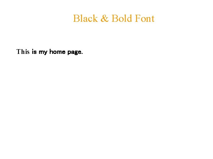 Black & Bold Font This is my home page. 