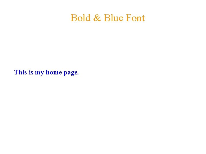 Bold & Blue Font This is my home page. 