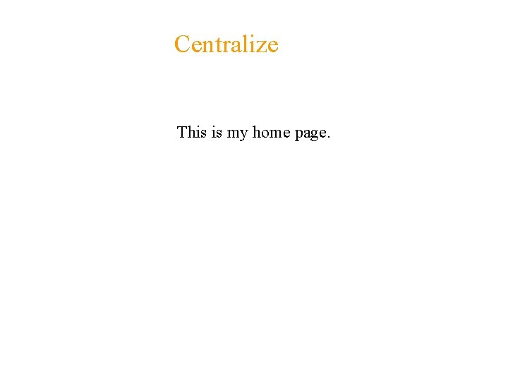 Centralize This is my home page. 