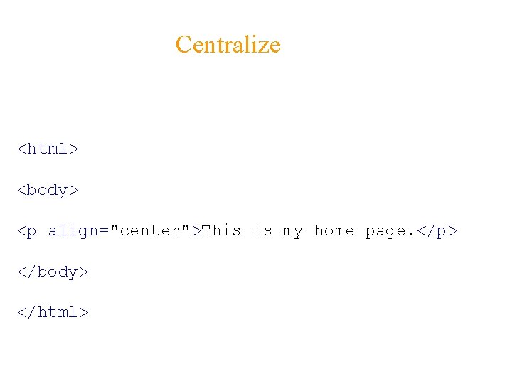 Centralize <html> <body> <p align="center">This is my home page. </p> </body> </html> 