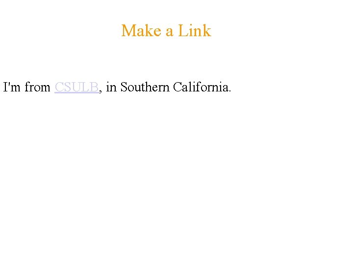 Make a Link I'm from CSULB, in Southern California. 