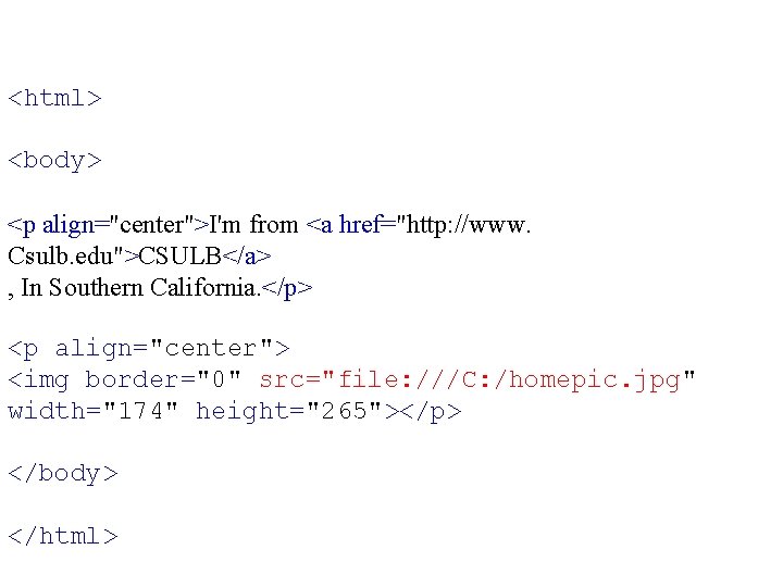 <html> <body> <p align="center">I'm from <a href="http: //www. Csulb. edu">CSULB</a> , In Southern California.