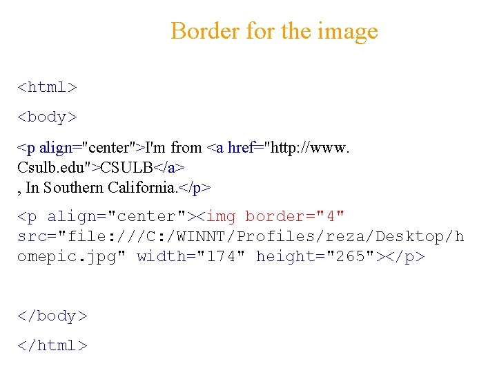 Border for the image <html> <body> <p align="center">I'm from <a href="http: //www. Csulb. edu">CSULB</a>