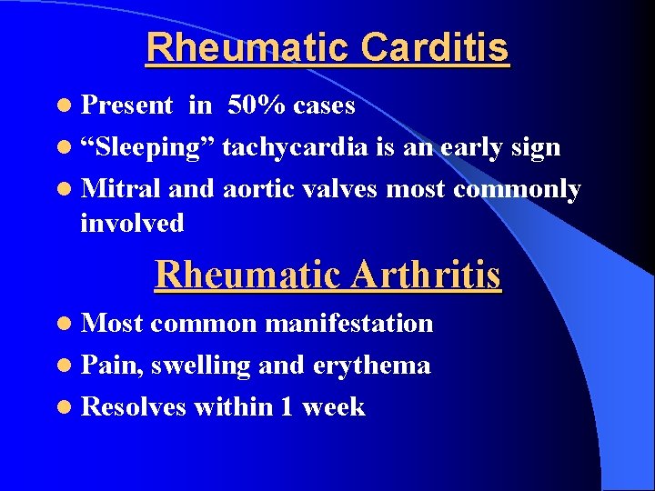 Rheumatic Carditis l Present in 50% cases l “Sleeping” tachycardia is an early sign