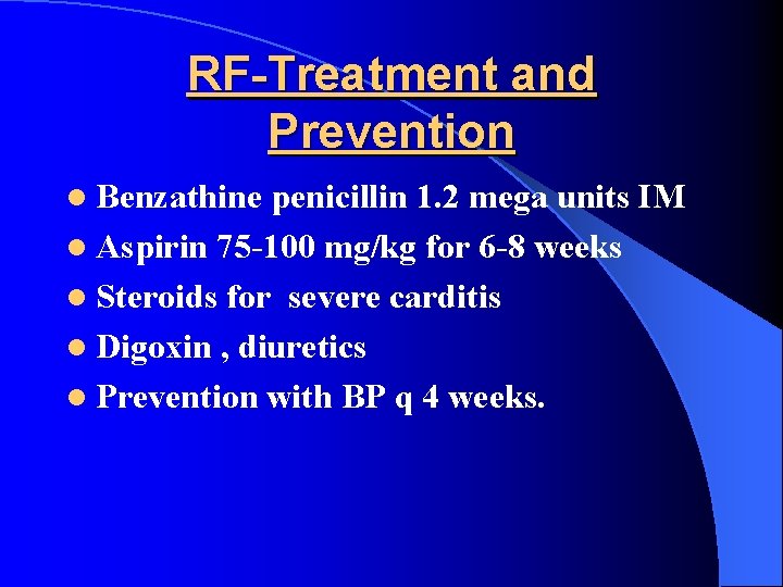 RF-Treatment and Prevention l Benzathine penicillin 1. 2 mega units IM l Aspirin 75