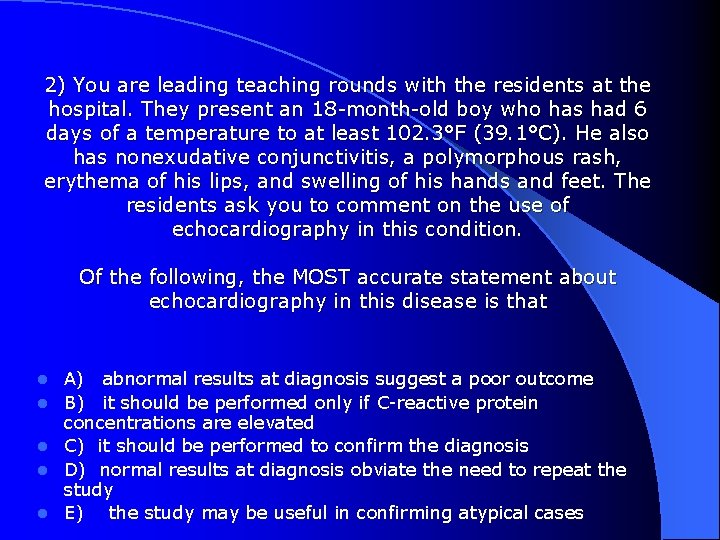 2) You are leading teaching rounds with the residents at the hospital. They present