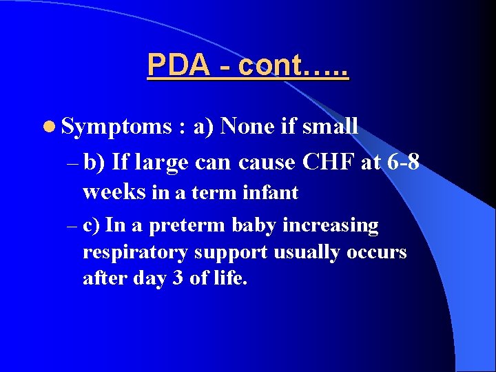 PDA - cont…. . l Symptoms : a) None if small – b) If