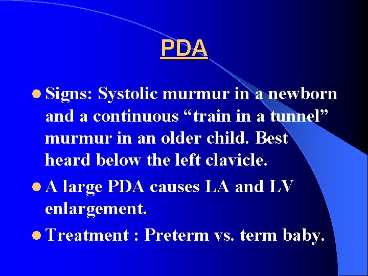 PDA l Signs: Systolic murmur in a newborn and a continuous “train in a
