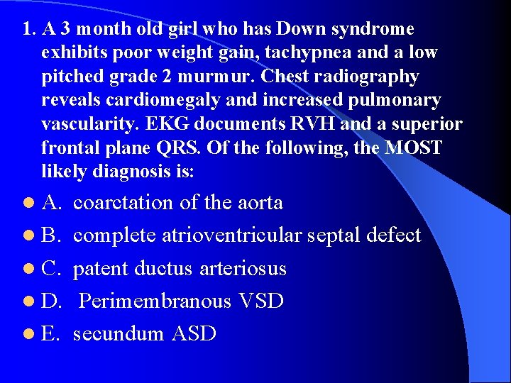 1. A 3 month old girl who has Down syndrome exhibits poor weight gain,