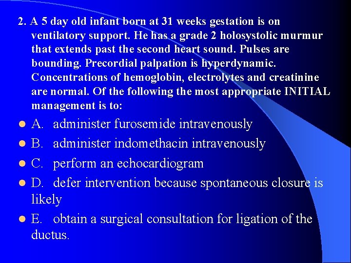 2. A 5 day old infant born at 31 weeks gestation is on ventilatory