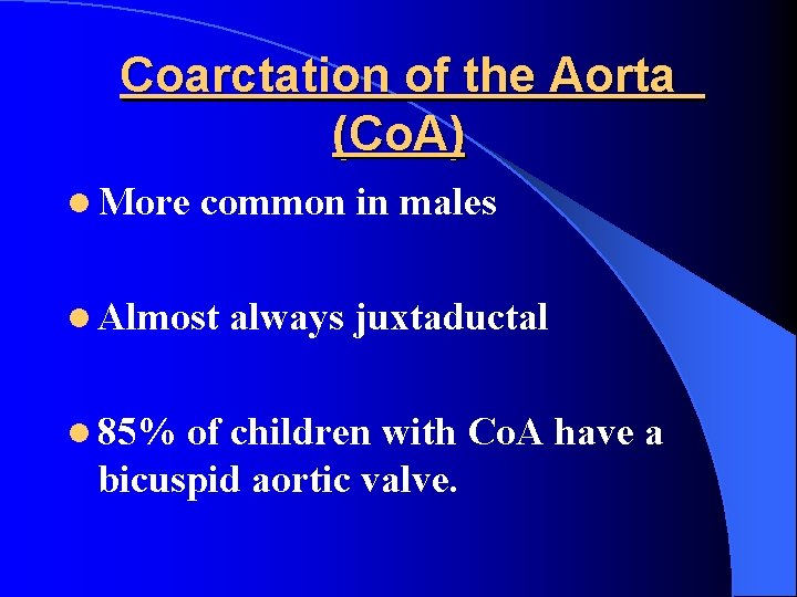 Coarctation of the Aorta (Co. A) l More common in males l Almost l