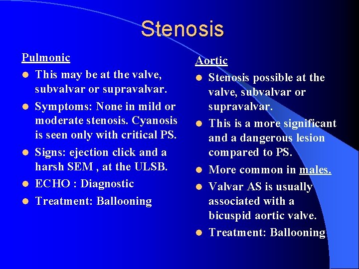  Stenosis Pulmonic l This may be at the valve, subvalvar or supravalvar. l