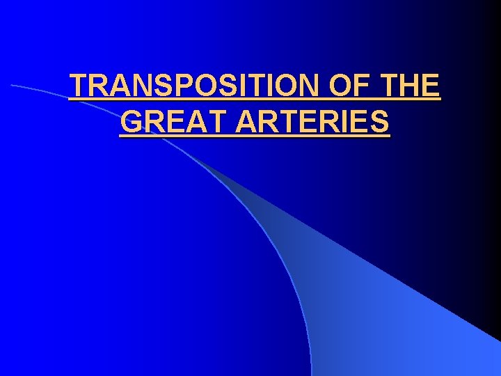 TRANSPOSITION OF THE GREAT ARTERIES 