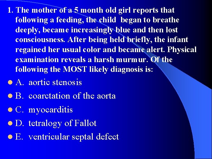 1. The mother of a 5 month old girl reports that following a feeding,