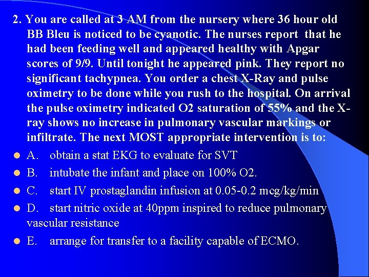 2. You are called at 3 AM from the nursery where 36 hour old