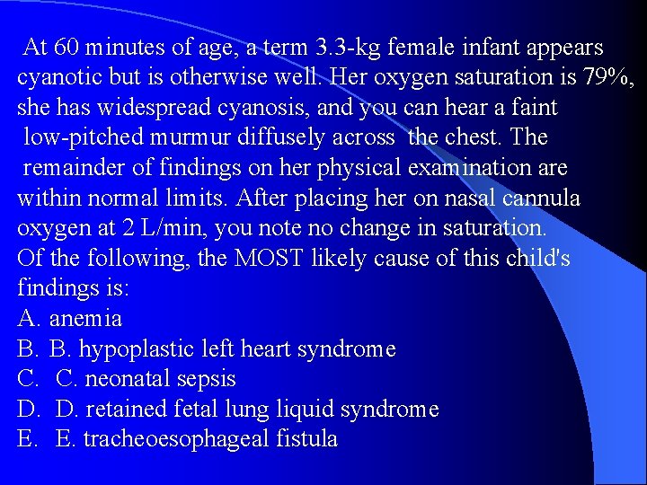  At 60 minutes of age, a term 3. 3 -kg female infant appears