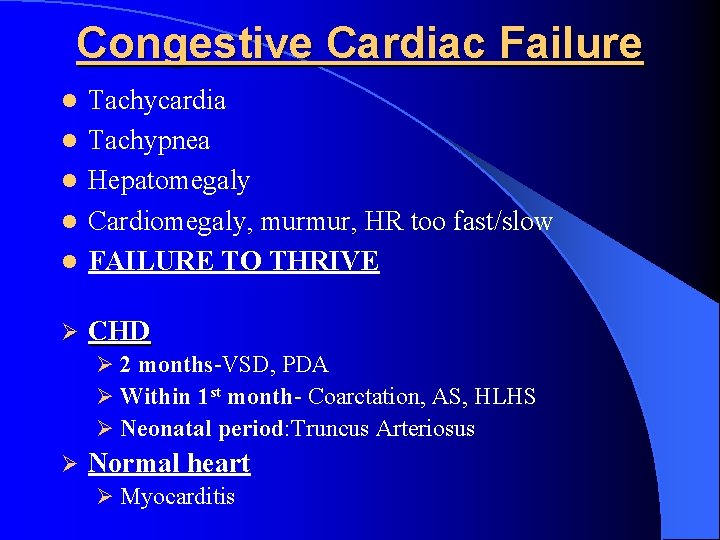 Congestive Cardiac Failure l Tachycardia Tachypnea Hepatomegaly Cardiomegaly, murmur, HR too fast/slow FAILURE TO