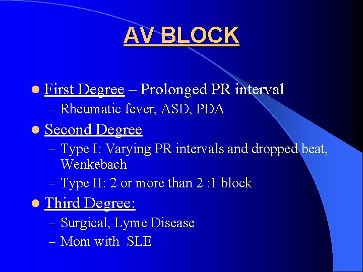 AV BLOCK l First Degree – Prolonged PR interval – Rheumatic fever, ASD, PDA